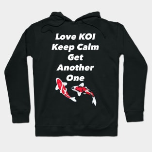 Love Koi Keep Calm and Get Another One Hoodie